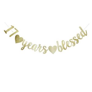 17 years blessed banner, funny gold glitter sign for 17th birthday/wedding anniversary party supplies props