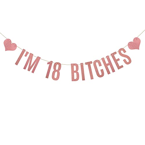 I'M 18 BITCHES Banner,Pre-strung, No Assembly Required, 18th Birthday Party Decorations ,Rose Gold Glitter Paper Garlands Backdrops, Letters Rose Gold Betteryanzi