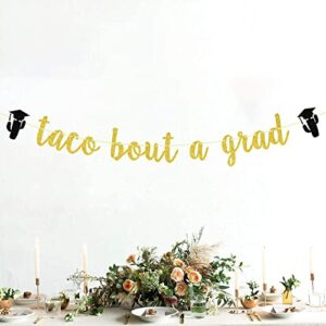 Taco Bout a Grad Banner, Taco Party Decorations Sign Decor, Congrats Grad, 2023 High School/College/Senior Graduation Party Decorations Supplies (Gold Glitter)