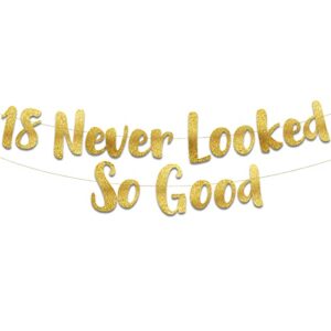 18 never looked so good gold glitter banner – 18th anniversary and birthday party decorations