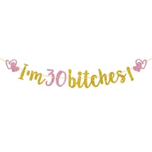 i’m 30 bitches banner, gold & pink glitter funy happy 30th birthday banner, 30 years old birthday sign, cheers to 30 years party decorations supplies