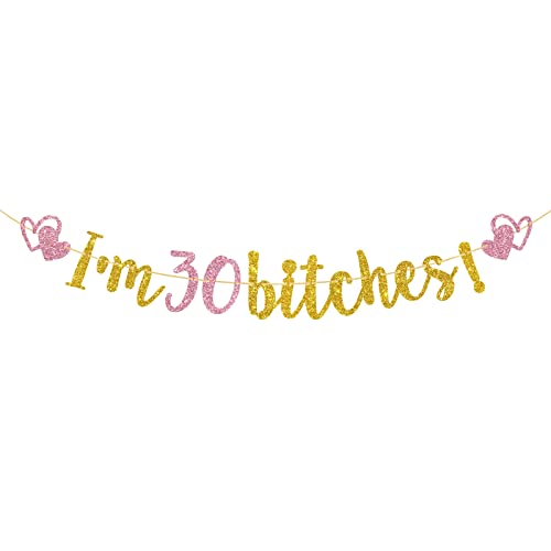 I'm 30 Bitches Banner, Gold & Pink Glitter Funy Happy 30th Birthday Banner, 30 Years Old Birthday Sign, Cheers to 30 Years Party Decorations Supplies