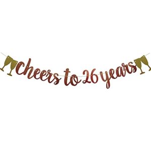 cheers to 26 years banner,pre-strung, rose gold paper glitter party decorations for 26th wedding anniversary 26 years old 26th birthday party supplies letters rose gold zhaofeihn