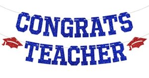 congrats teacher banner – class of 2023 graduation party decorations supplies – student to teacher bunting sign , blue and red glitter