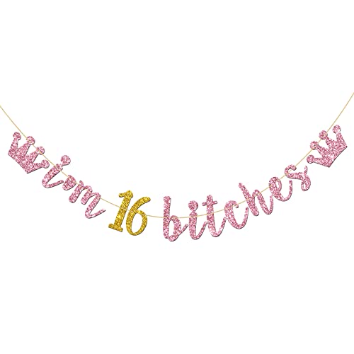 Pink Gold I'm 16 Bitches Banner, Happy 16th Birthday Party Decorations for Girls, 16th Wedding Anniversary Party Supplies Glitter Sweet 16 Banner