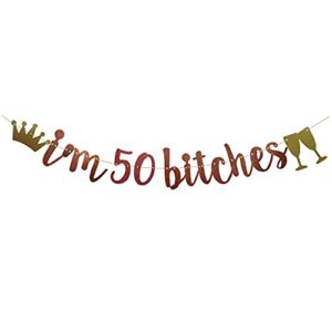 i’m 50 bitches banner,pre-strung, rose gold glitter paper funny party decorations for 50th birthday party supplies happy 50th birthday cheers to 50 years letters rose gold betteryanzi