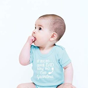 CBTwear If Mom and Dad Say No Call Grandma - Funny New Grandchild Presents - Cute Infant One-Piece Baby Bodysuit (6 Months, Light Blue)