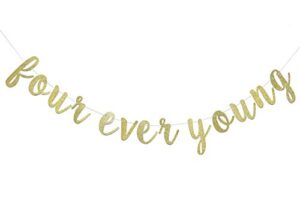 four ever young banner for 4th birthday party decorations supplies, pre-strung cursive bunting photo booth props sign(gold)