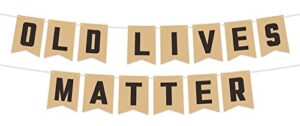 olde lives matter banner rustic bunting garland theme decor for her him women men funny birthday party 21st 30th 40th 50th 60th 70th 80th birthday party retirement party decorations supplies