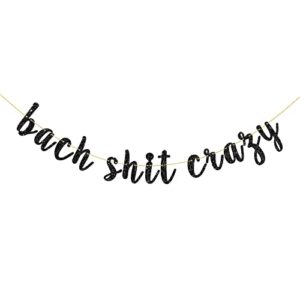 bach shit crazy banner black glitter funny wedding, engagement banner, bachelorette party bunting decorations