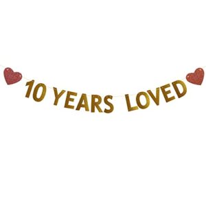 10 years loved banner for 10th birthday /wedding anniversary party decorations supplies, pre-strung, no assembly required, gold glitter paper garlands banner, backdrops, letters gold, betteryanzi