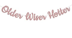 older wiser hotter banner, birthday party decorations, 30th 40th 50th 60th 70th 80th birthday party decorations for adults rose gold glitter