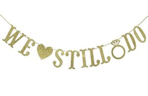 we still do banner for wedding anniversary party decorations sign photo prop (gold)