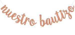 nuestro bautizo banner, spanish baptism party decorations, first holy communion decor, kid’s birthday baby shower party decoration supply rose gold glitter