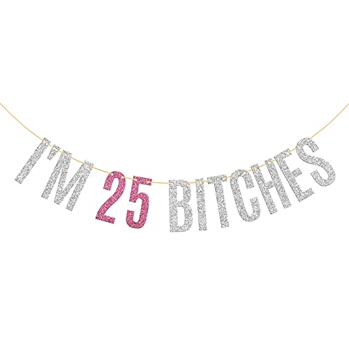 Glitter I'm 25 Bitches Banner Happy 25th Birthday Banner 25th Anniversary Girl's 25th Birthday Party Decorations Silver & Pink