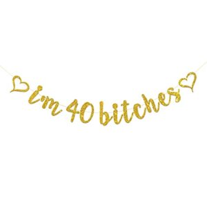 roadsea i’m 40 bitches banner – funny 40th birthday party banner for women – happy 40th birthday party decorations – gold glitter (40)