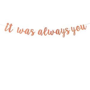 rose gold glitter it was always you banner – bridal shower, bachelorette, wedding, engagement, anniversary party decorations