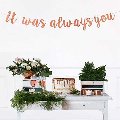 Rose Gold Glitter It Was Always You Banner - Bridal Shower, Bachelorette, Wedding, Engagement, Anniversary Party Decorations