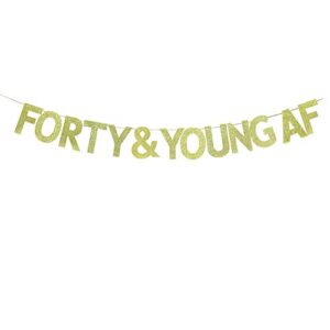 forty & young af banner,forty af glitter gold banner, happy 40th birthday/anniversary decor (gold)