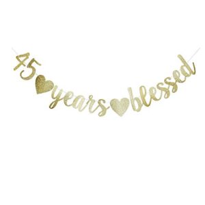 45 years blessed banner, funny gold glitter sign for 45th birthday/wedding anniversary party supplies props