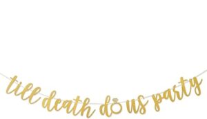 till death do us party gold glitter banner sign garland pre-strung for engagement party couples shower wedding decorations