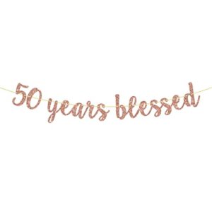 rose gold glitter 50 years blessed banner, happy 50th birthday sign, cheers to 50 years loved, 50th birthday party decorations supplies