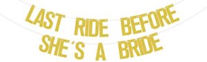 last ride before she’s a bride banner gold glitter, western bachelorette party decorations, nashville bachelorette party banner, cowgirl bride banner, western cowgirl bachelorette party decorations