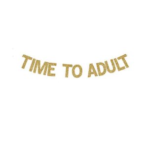 time to adult banner, boy’s/girl’s 18th birthday party sign decorations gold gliter paper photoprops