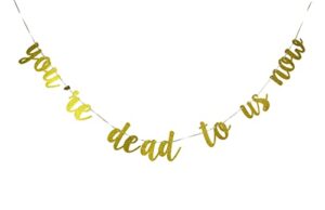 yafeida you are dead to us now banner gold glitter, going away party decorations, good luck we will miss farewell retirement office work job change 2022 graduation decorations (ska-nb023)