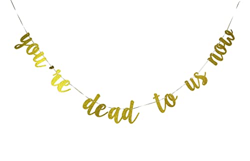 YaFeiDa You Are Dead To Us Now Banner Gold Glitter, Going Away Party Decorations, Good Luck We will Miss Farewell Retirement Office Work Job Change 2022 Graduation Decorations (SKA-NB023)