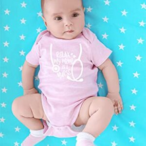 CBTwear Relax My Mom Is A Nurse - Best Mommy Ever - Future Nurse - Stay Calm - Cute Infant One-Piece Baby Bodysuit (6 Months, Pink)