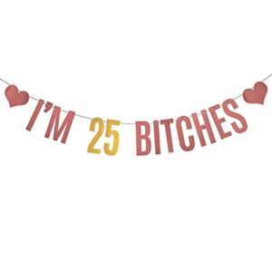 xiaoluoly rose gold i’m 25 bitches glitter banner,pre-strung,funny 25th birthday party decorations bunting sign backdrops,i’m 25 bitches
