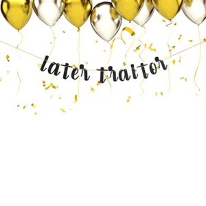 Black Glitter Later Traitor Banner - Coworker Going Away Party Decorations - Farewell/Retirement/Job Change/Relocating Party Supplies