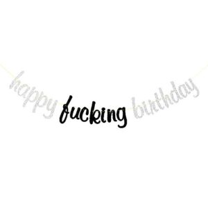 happy fucking birthday banner, funny birthday party decorations, 100th 90th 80th 70th 60th 50th 40th 30th 20th 10th anniversary bunting sign, silver and black