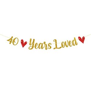 gold glitter 40 years loved banner, 40th birthday party decorations for women men, 40th wedding anniversary party decoration supplies