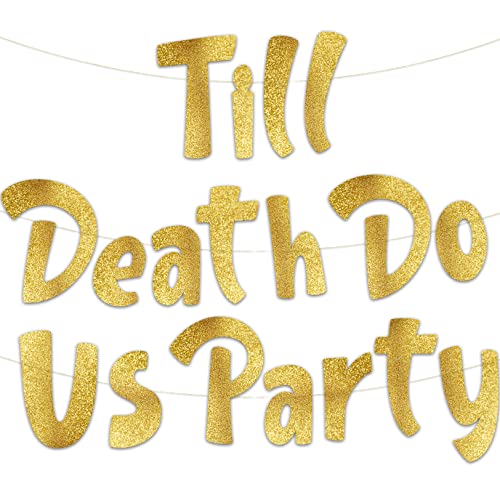 Till Death Do Us Party Gold Glitter Banner - Funny Wedding, Bachelorette, Birthday, Bachelor Decorations - 21st - 30th - 40th - 50th Birthday