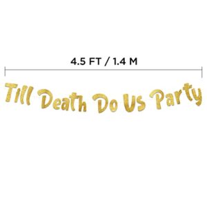 Till Death Do Us Party Gold Glitter Banner - Funny Wedding, Bachelorette, Birthday, Bachelor Decorations - 21st - 30th - 40th - 50th Birthday