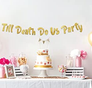 Till Death Do Us Party Gold Glitter Banner - Funny Wedding, Bachelorette, Birthday, Bachelor Decorations - 21st - 30th - 40th - 50th Birthday