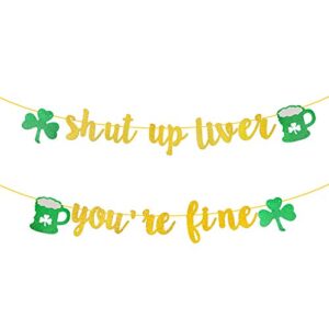 Weimaro Shut Up Liver You Are Fine Banner, Glittery St. Patrick’ s Day Decorations, Funny Drinking Indoor Home St Patricks Day Party Decorations, Irish Lucky St Patty’ s Day Decorations Supplies Decor