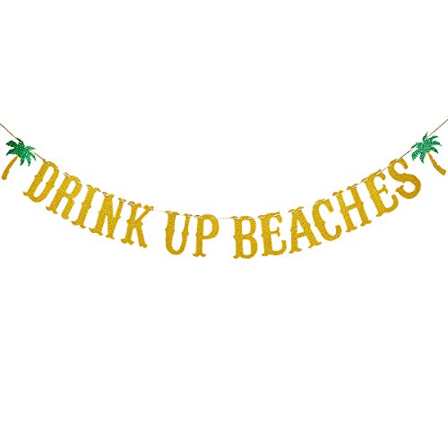 Drink Up Beaches Banner Gold Glitter, Beach Party Decor/Tropical Birthday Decorations/Hawaiian Party Decorations/Aloha Decorations/Bachelorette Party Decorations Luau