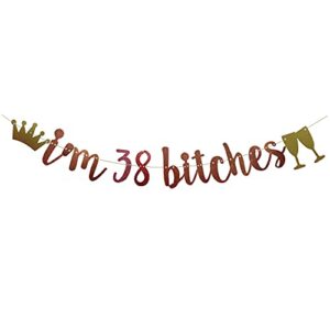i’m 38 bitches banner rose gold glitter paper funny party decorations for 38th birthday party supplies happy 38th birthday cheers to 38 years old letters rose gold betteryanzi