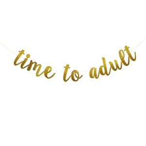 time to adult banner,pre-strung ,no assembly required, 18th birthday party decorations suppiles, gold glitter paper garlands backdrops, letters gold betteryanzi