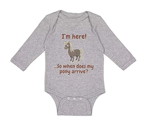 Baby Long Sleeve Bodysuit I'm Here. So When Does My Pony Arrive Funny Boy & Girl Clothes Cotton Oxford Gray Design Only 6 Months