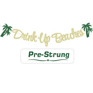 palasasa drink up beaches banner- hawaii luau tropical party bachelorette wedding party birthday party gold glittery decoration supplies (gold)
