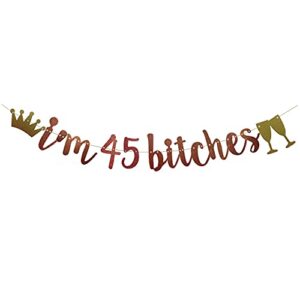 i’m 45 bitches banner rose gold glitter paper funny party decorations for 45th birthday party supplies happy 45th birthday cheers to 45 years old letters rose gold betteryanzi