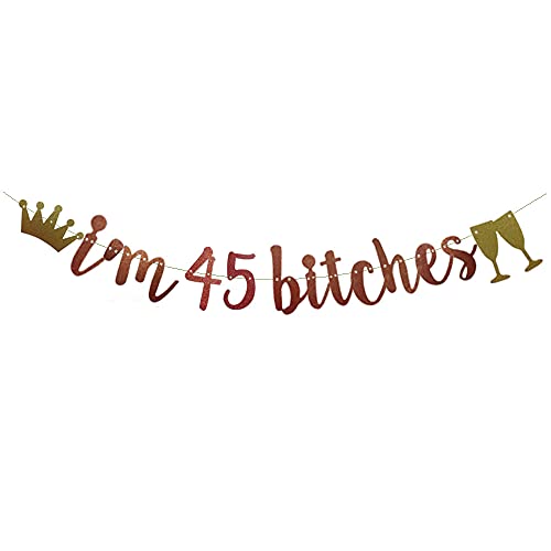 I'm 45 Bitches Banner Rose Gold Glitter Paper Funny Party Decorations for 45th Birthday Party Supplies Happy 45th Birthday Cheers to 45 Years Old Letters Rose Gold Betteryanzi