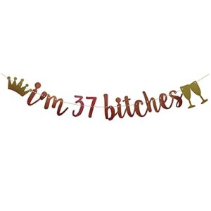i’m 37 bitches banner rose gold glitter paper funny party decorations for 37th birthday party supplies happy 37th birthday cheers to 37 years old letters rose gold betteryanzi