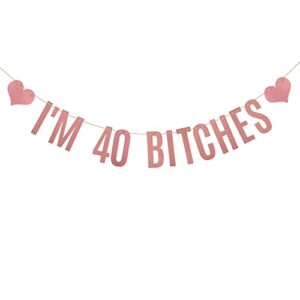 i’m 40 bitches banner,pre-strung, no assembly required, 40th birthday party decorations ,rose gold glitter paper garlands backdrops, letters rose gold betteryanzi