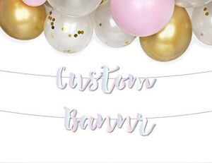 make your own banner in iridescent – metallic say anything banner – birthday party, baby shower, bridal shower, graduation party