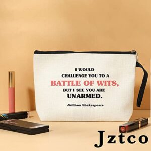 Jztco Shakespeare Quote William Shakespeare Makeup Bag for Coworkers, Men Women Him Her Mom Dad Sister Brother Friends I would Challenge You to a Battle of Wits, but I See You are Unarmed